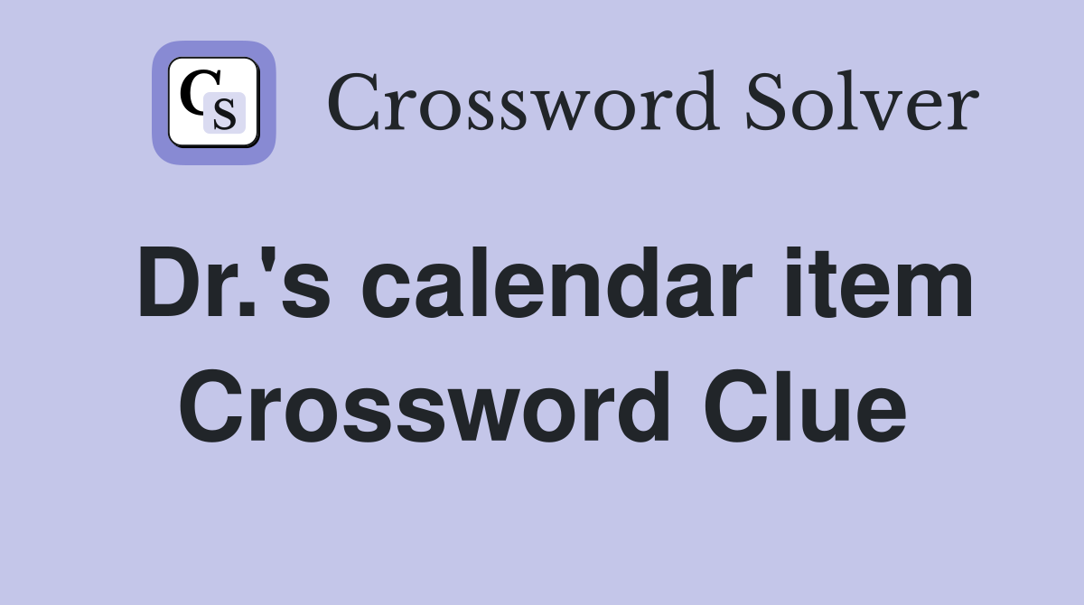 Dr.'s calendar item Crossword Clue