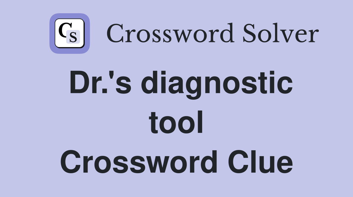 Dr.'s diagnostic tool Crossword Clue