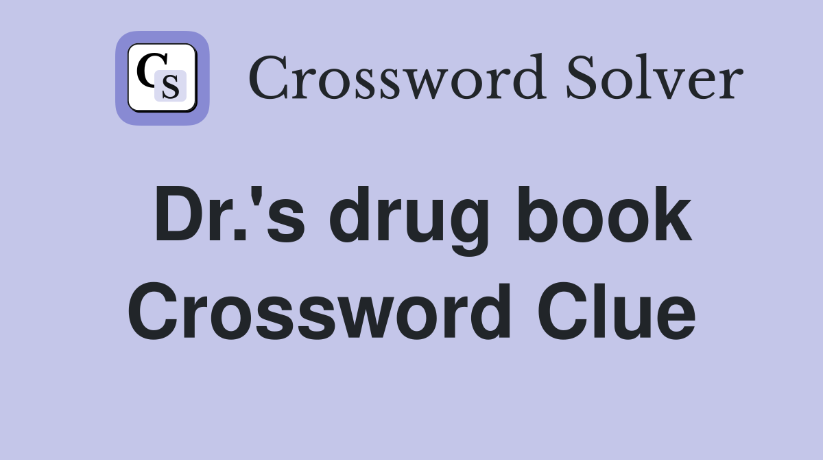 Dr.'s drug book Crossword Clue