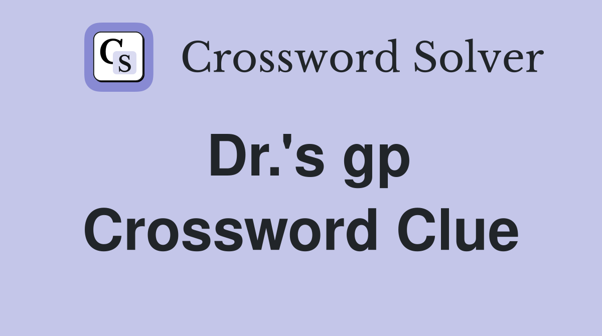 Dr.'s gp Crossword Clue