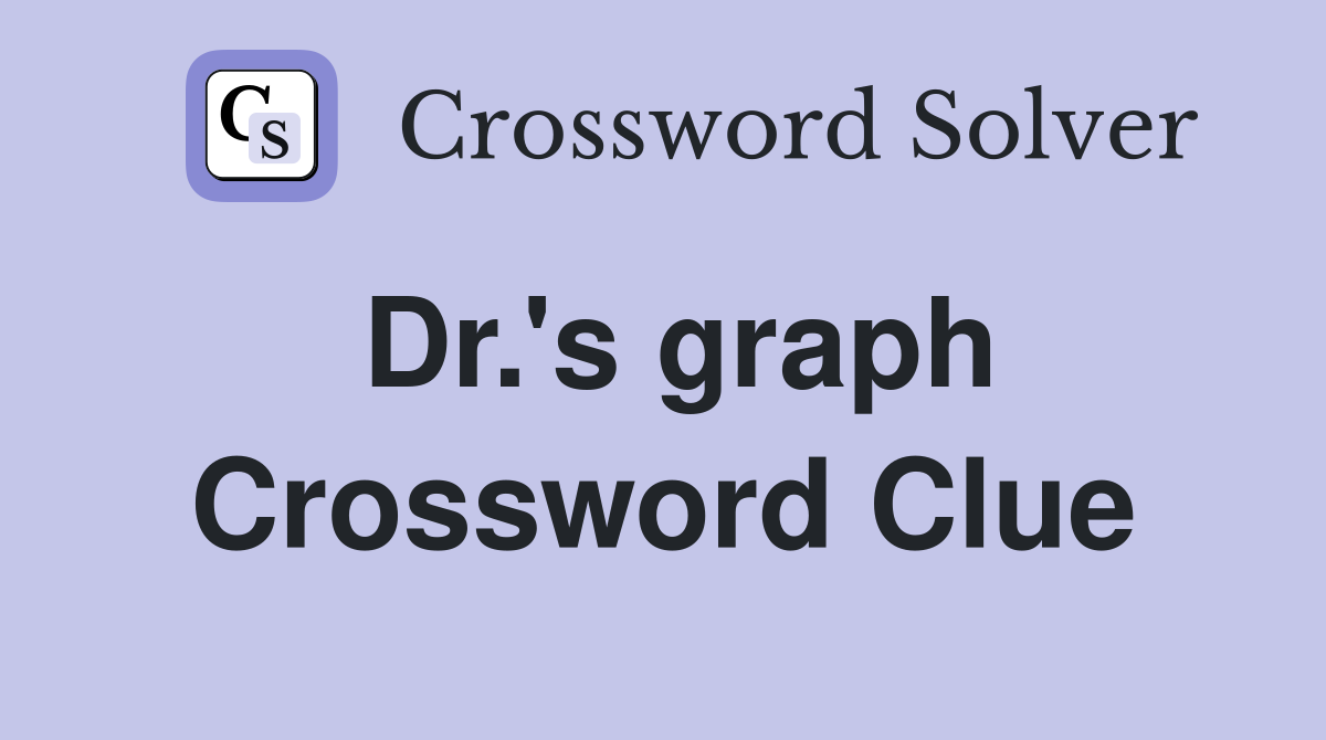 Dr.'s graph Crossword Clue