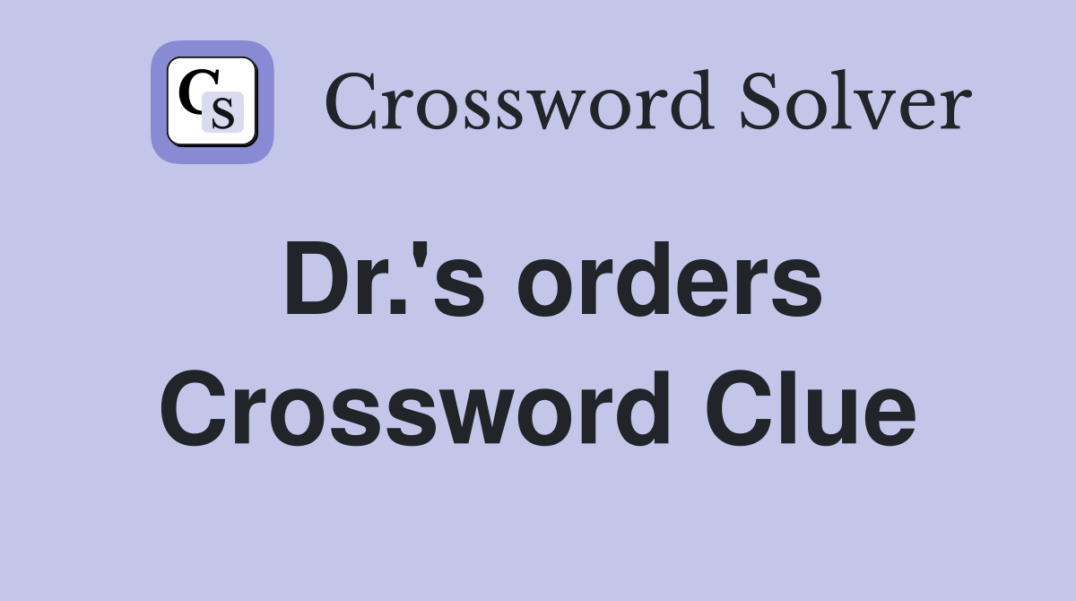 Dr #39 s orders Crossword Clue Answers Crossword Solver