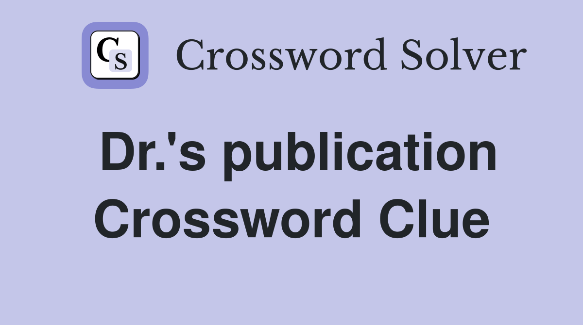 Dr.'s publication Crossword Clue