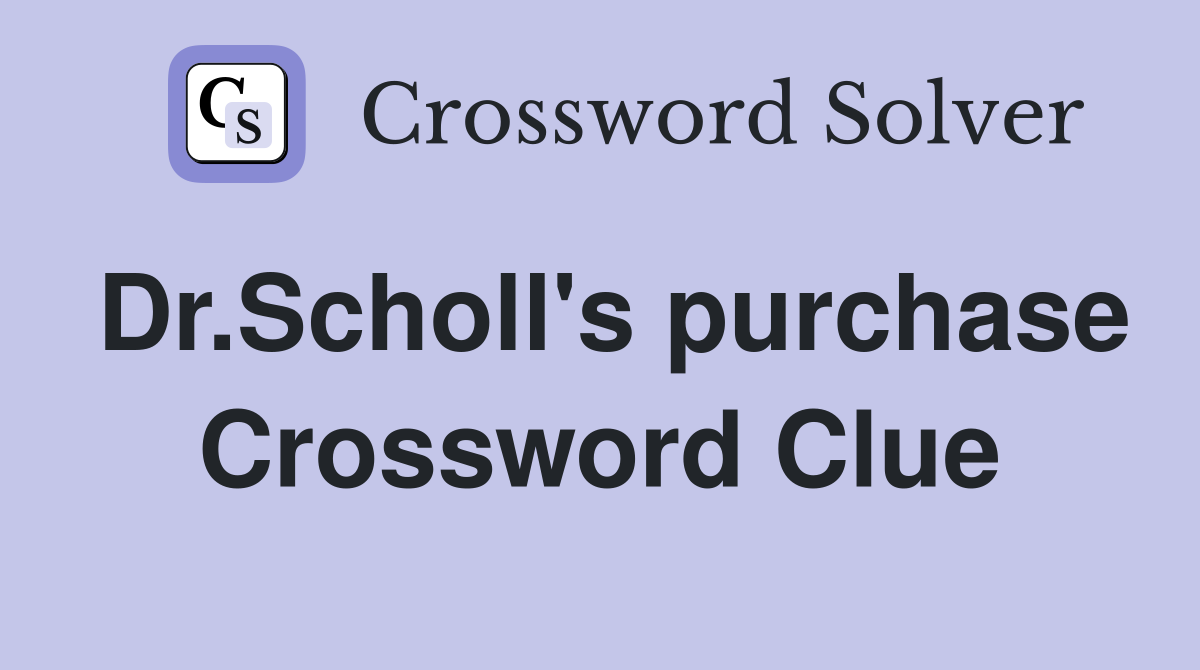 Dr.Scholl's purchase Crossword Clue