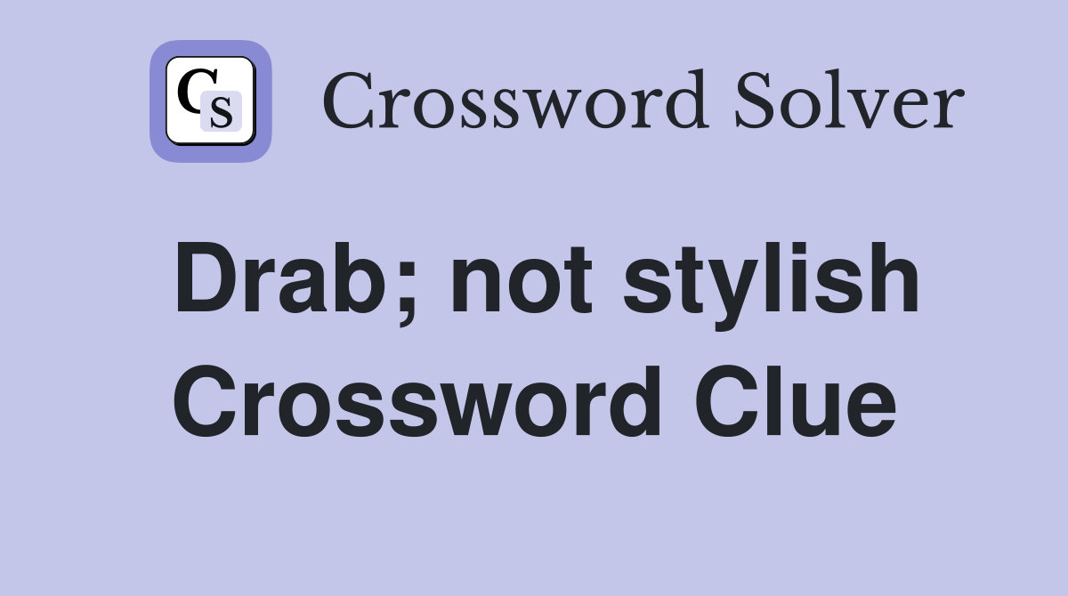 Drab; not stylish Crossword Clue
