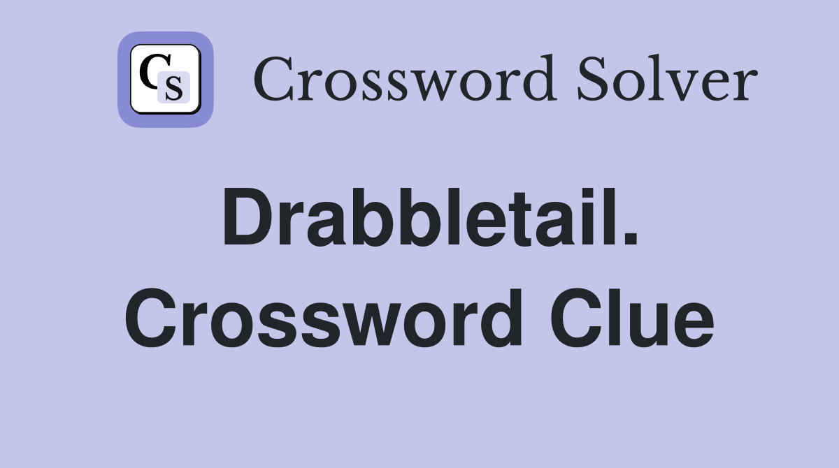 Drabbletail. Crossword Clue