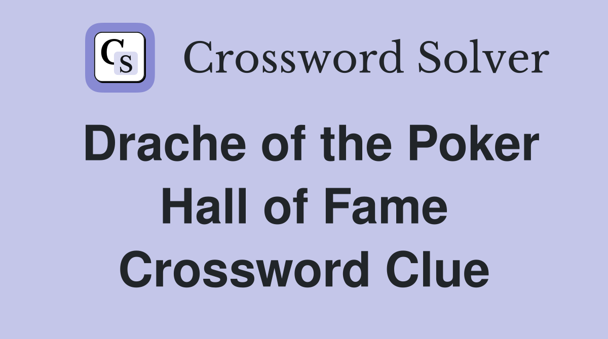 Drache of the Poker Hall of Fame Crossword Clue