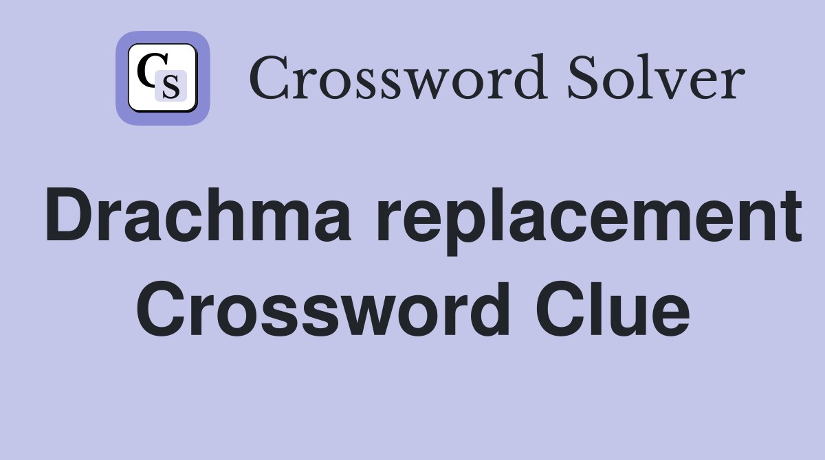 Drachma replacement Crossword Clue