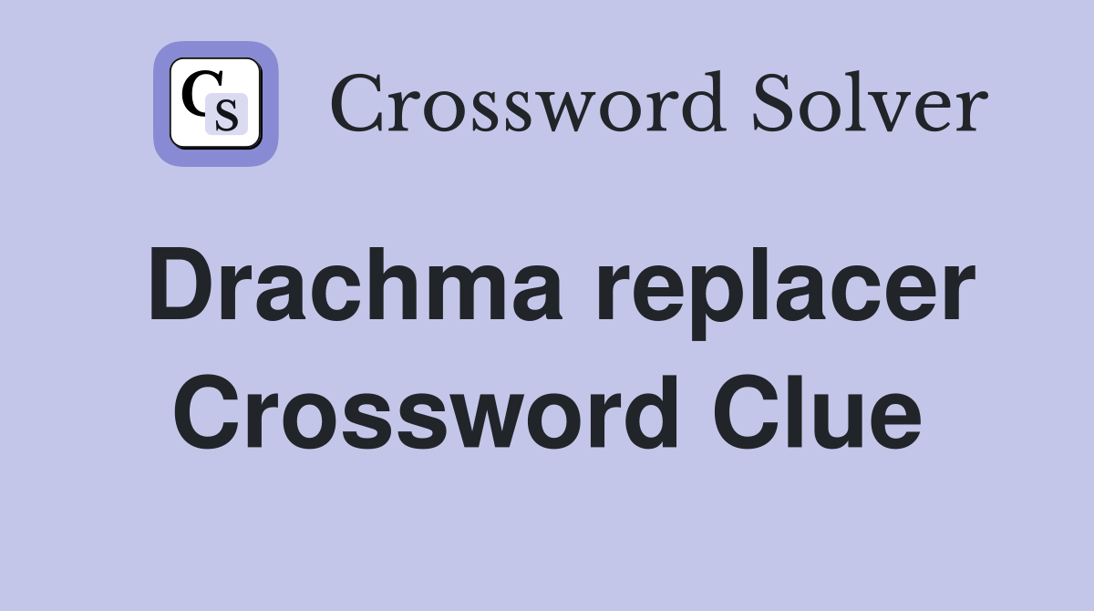 Drachma replacer Crossword Clue