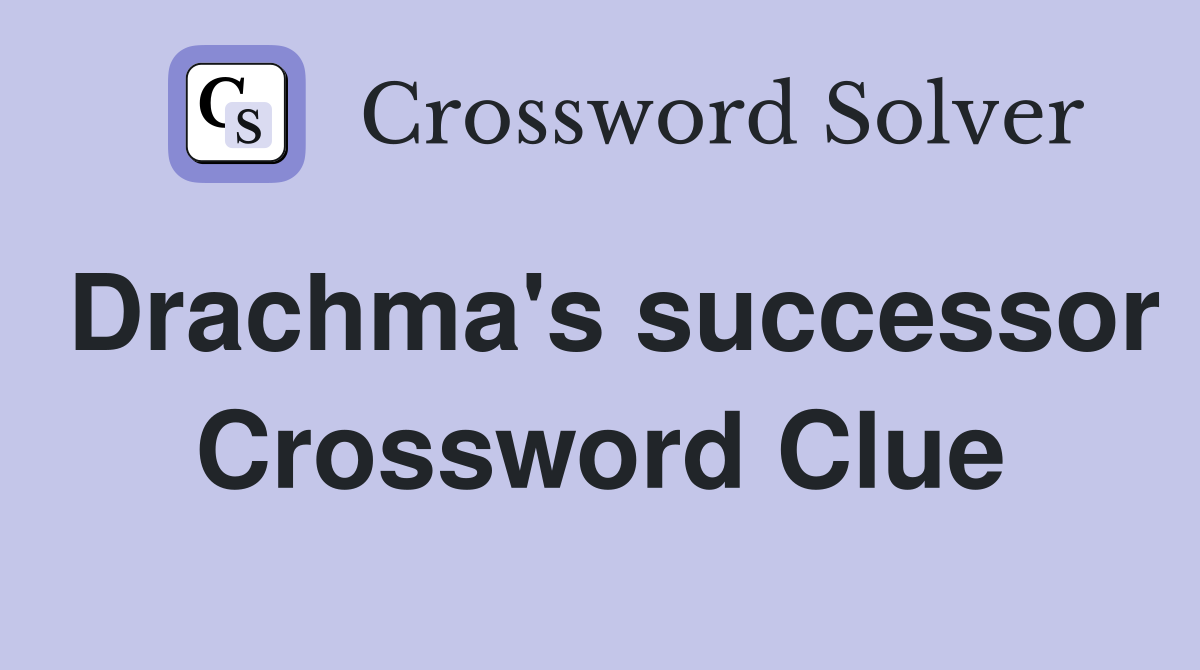 Drachma's successor Crossword Clue