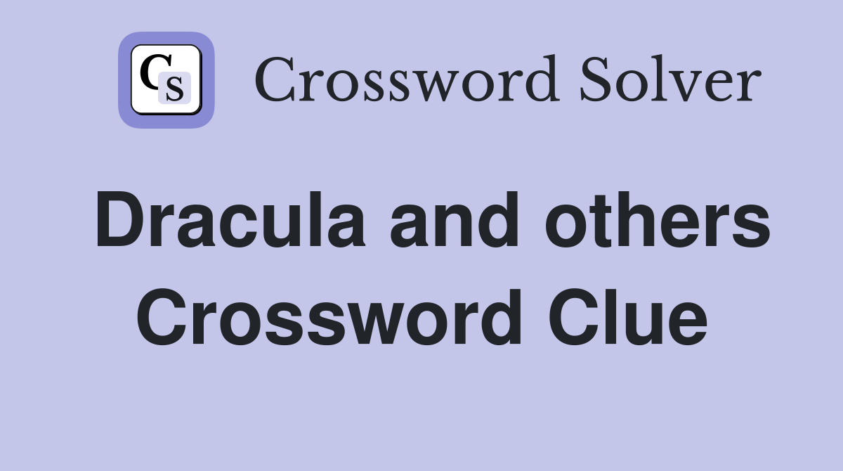 Dracula and others Crossword Clue