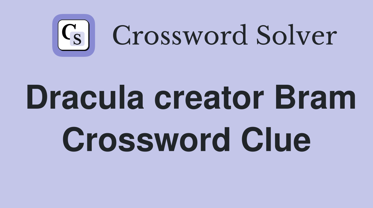 Dracula creator Bram Crossword Clue