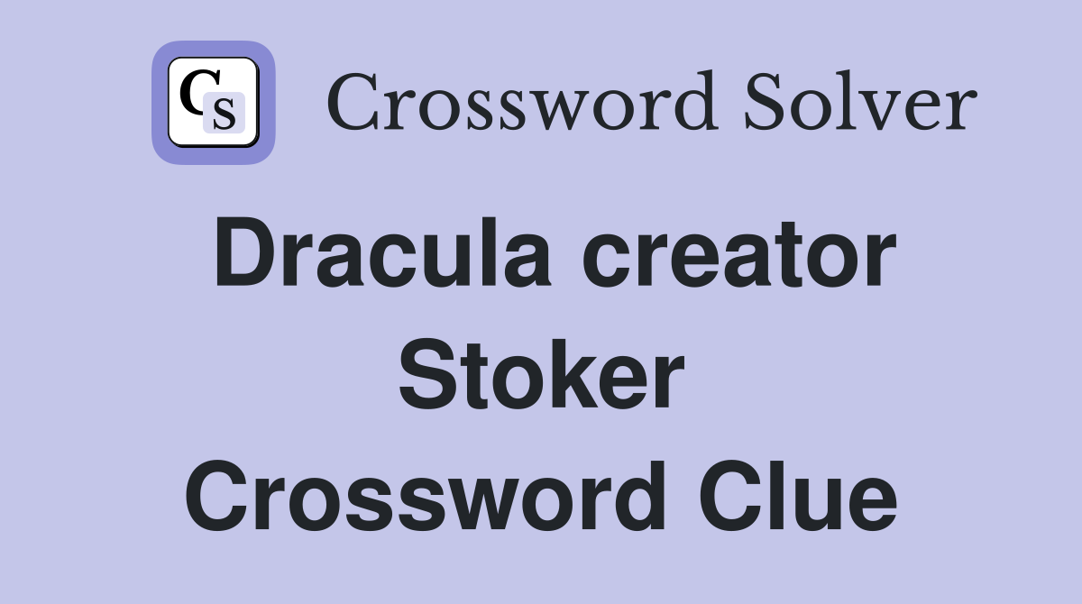 Dracula creator Stoker Crossword Clue
