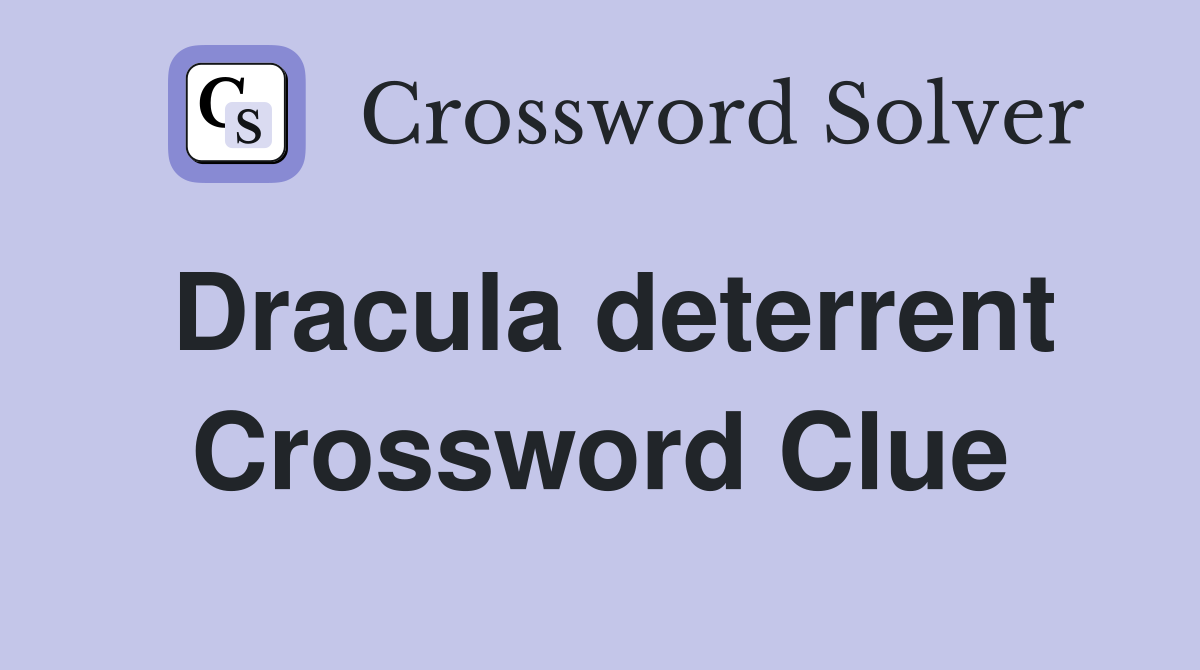 Dracula deterrent Crossword Clue