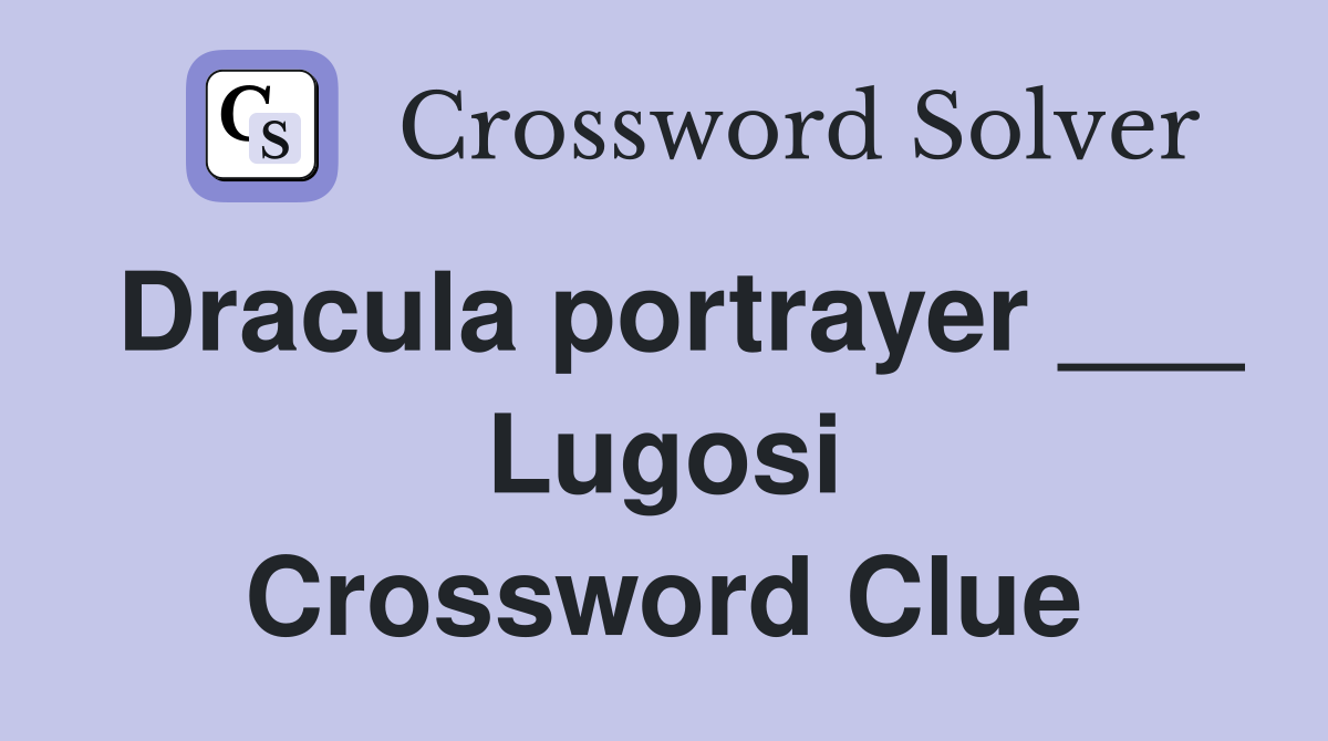 Dracula portrayer ___ Lugosi Crossword Clue
