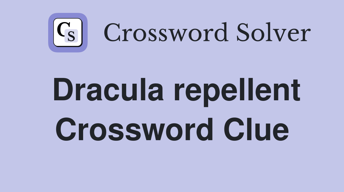 Dracula repellent Crossword Clue