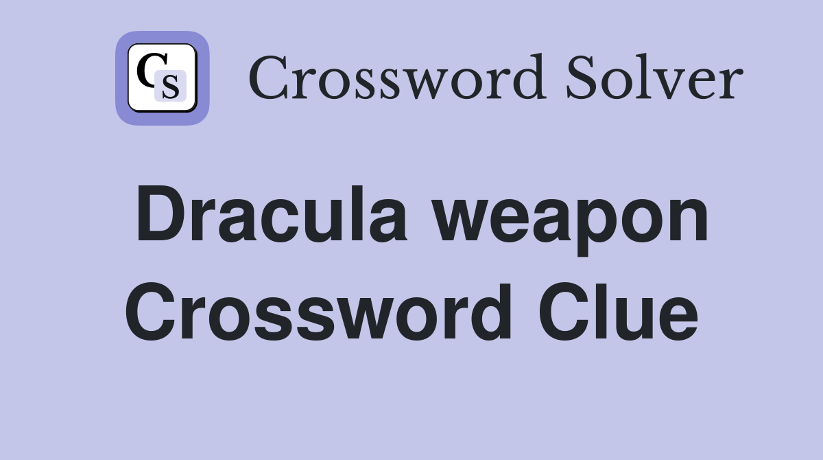Dracula weapon Crossword Clue