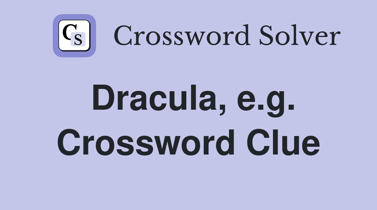 Dracula, e.g. Crossword Clue