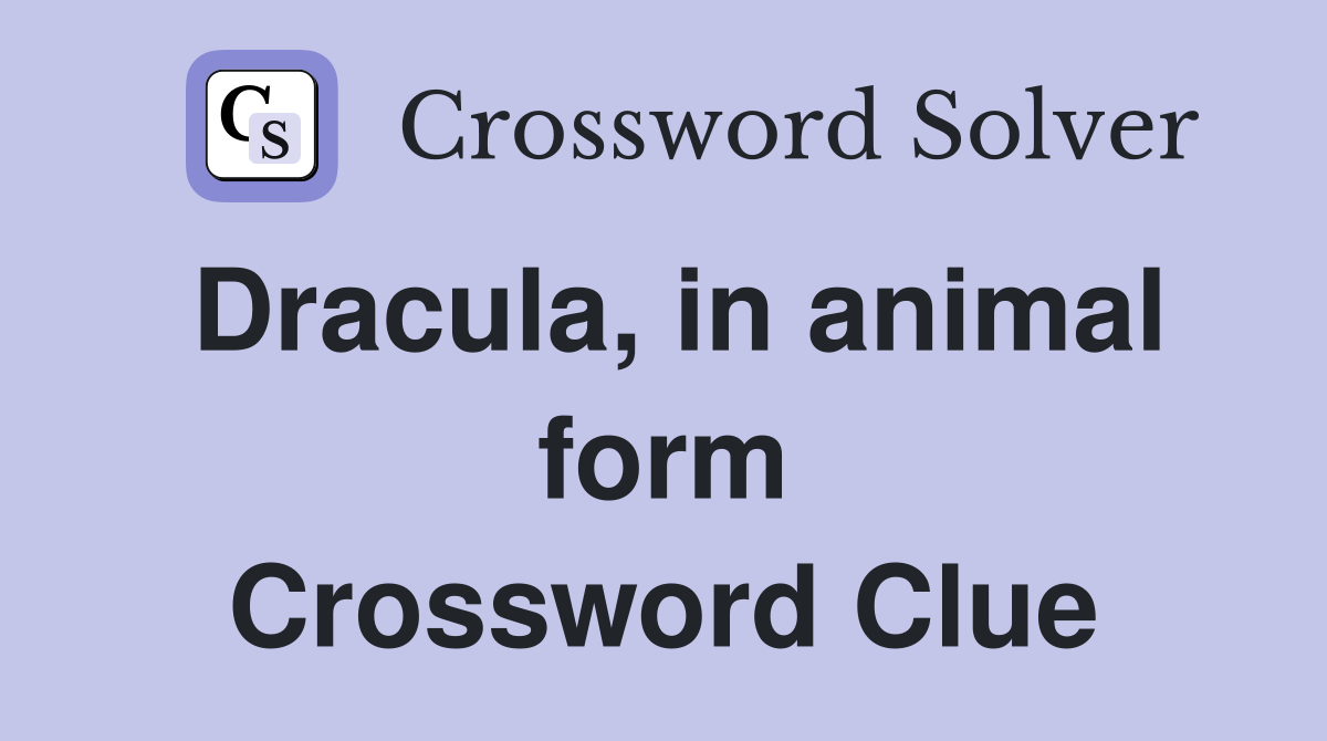 Dracula, in animal form Crossword Clue