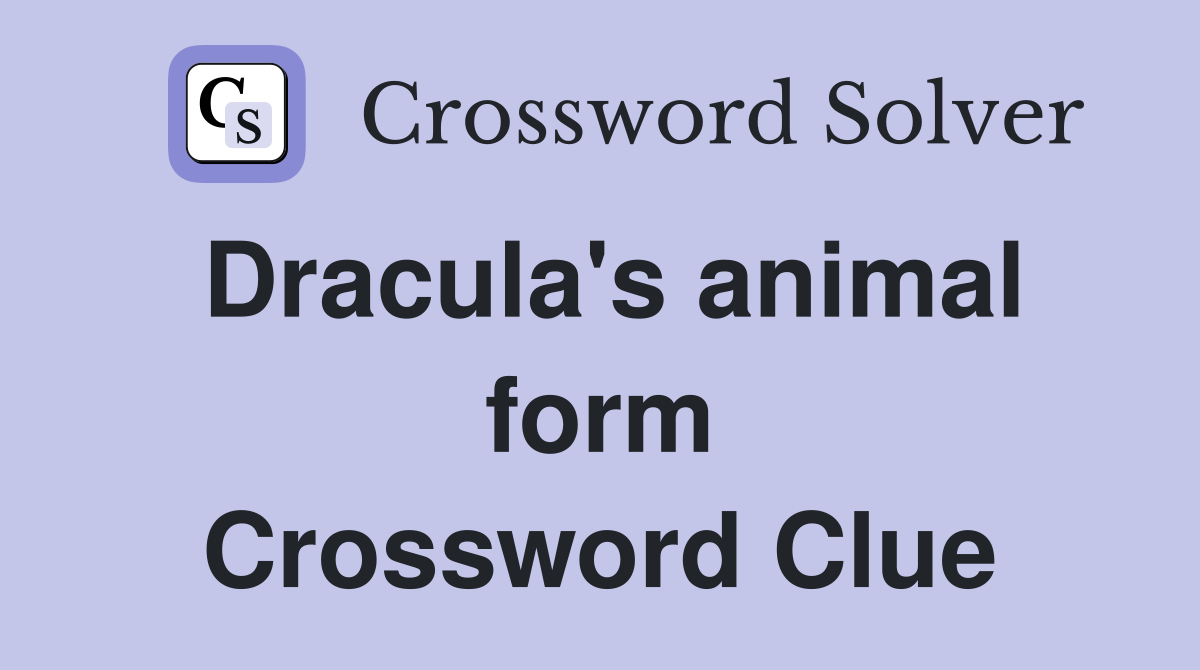 Dracula's animal form Crossword Clue