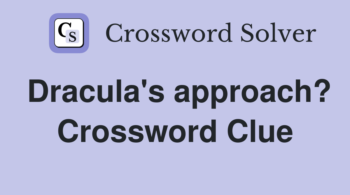 Dracula's approach? Crossword Clue
