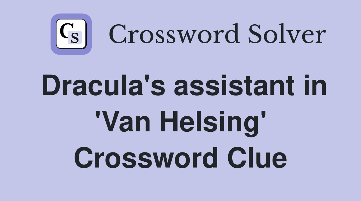 Dracula's assistant in 'Van Helsing' Crossword Clue