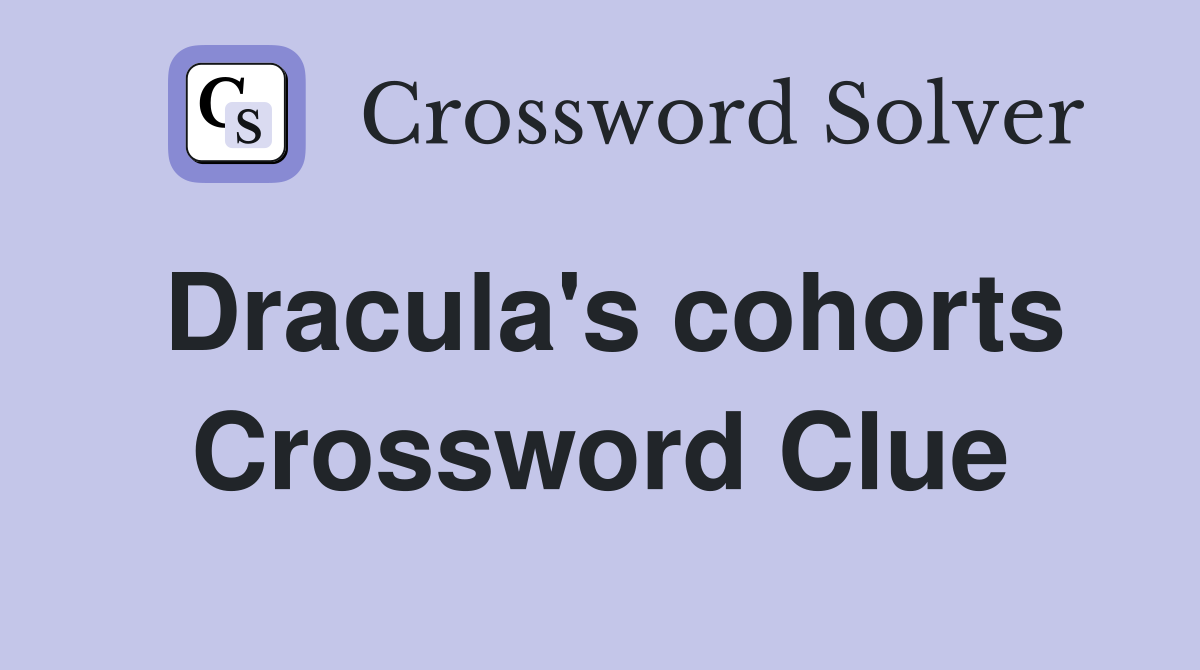 Dracula's cohorts Crossword Clue