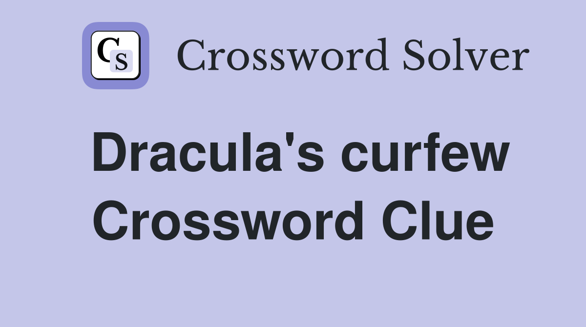 Dracula's curfew Crossword Clue