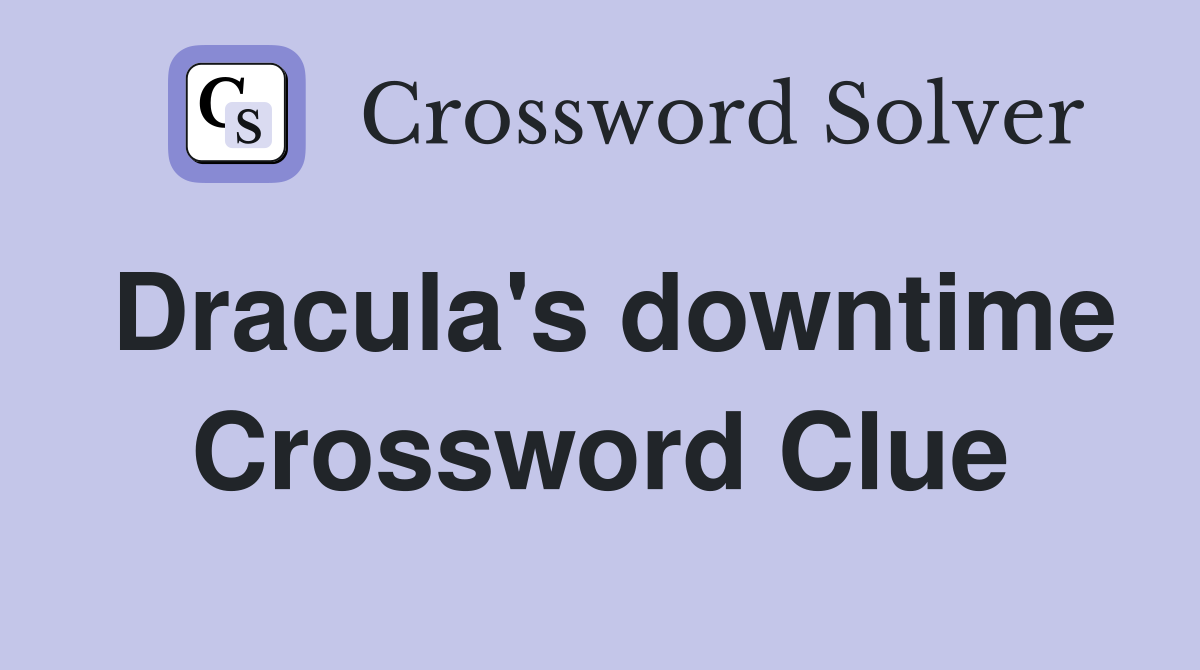 Dracula's downtime Crossword Clue