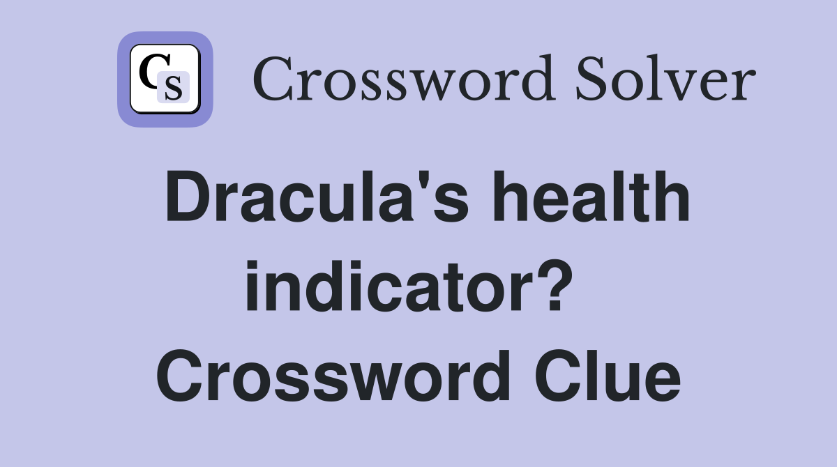 Dracula's health indicator?  Crossword Clue