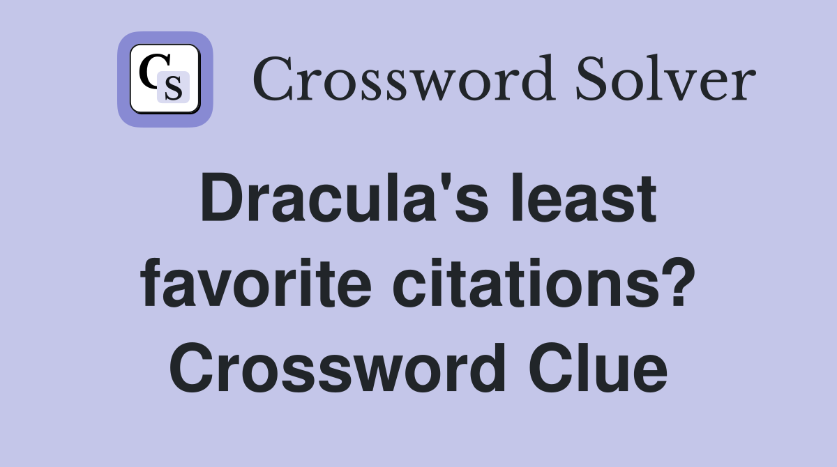 Dracula's least favorite citations? Crossword Clue