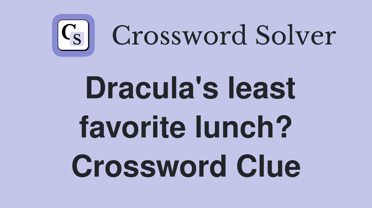 Dracula's least favorite lunch? Crossword Clue