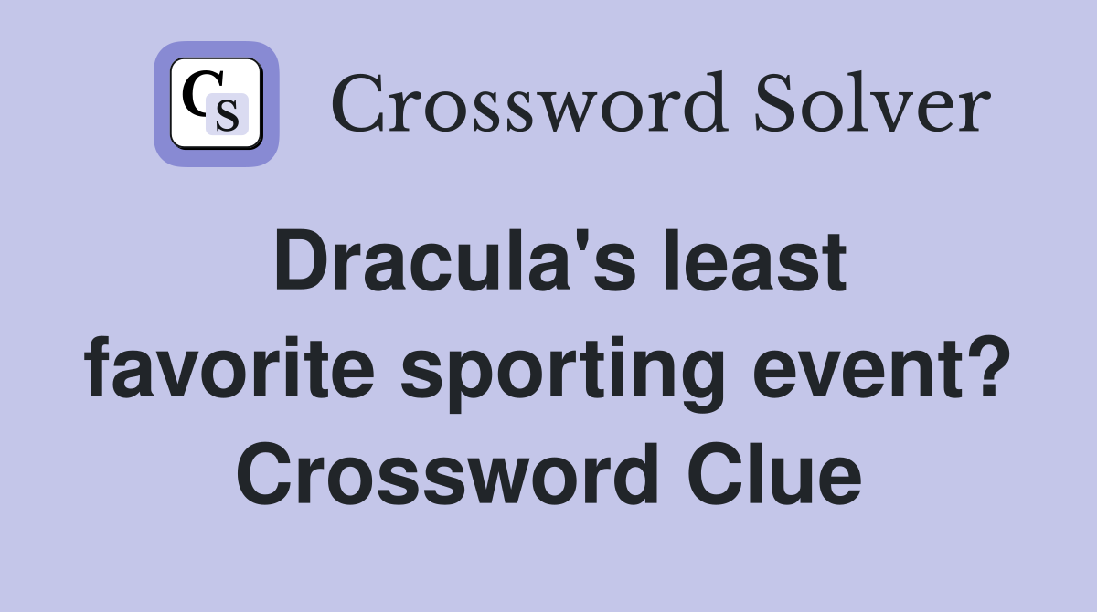 Dracula's least favorite sporting event? Crossword Clue