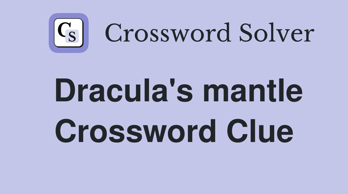 Dracula's mantle Crossword Clue