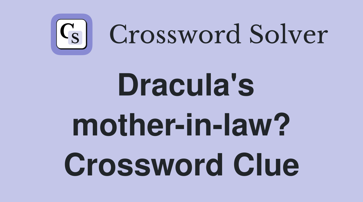 Dracula's mother-in-law? Crossword Clue