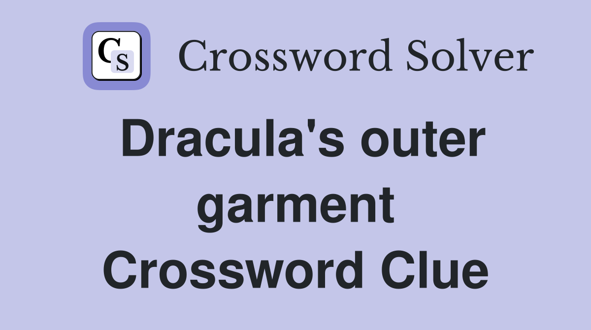 Dracula's outer garment Crossword Clue