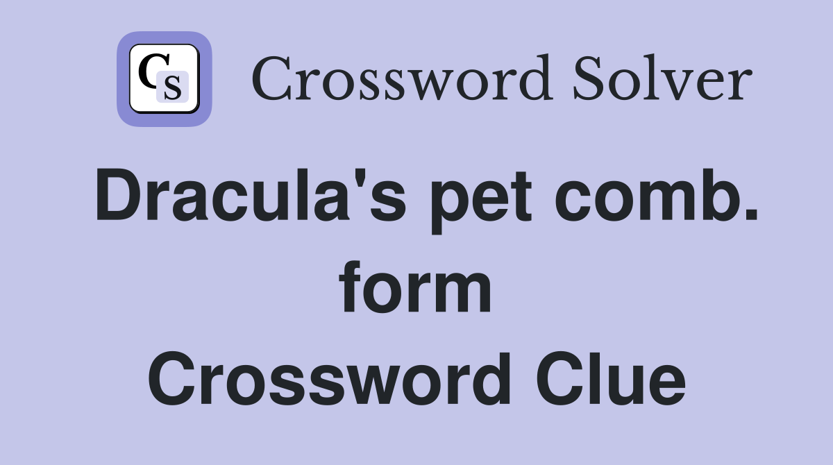 Dracula's pet comb. form Crossword Clue