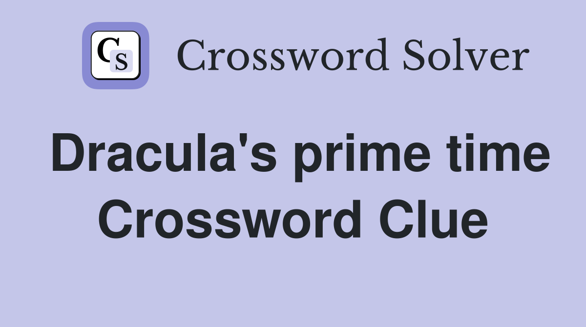 Dracula's prime time Crossword Clue