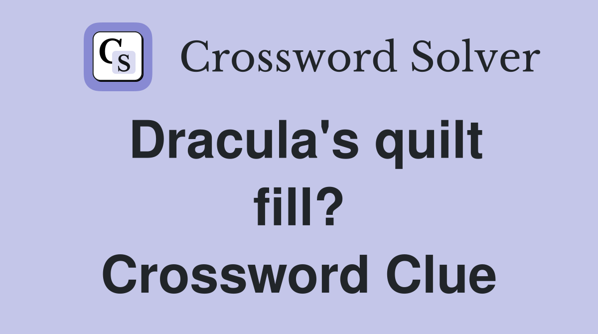 Dracula's quilt fill? Crossword Clue