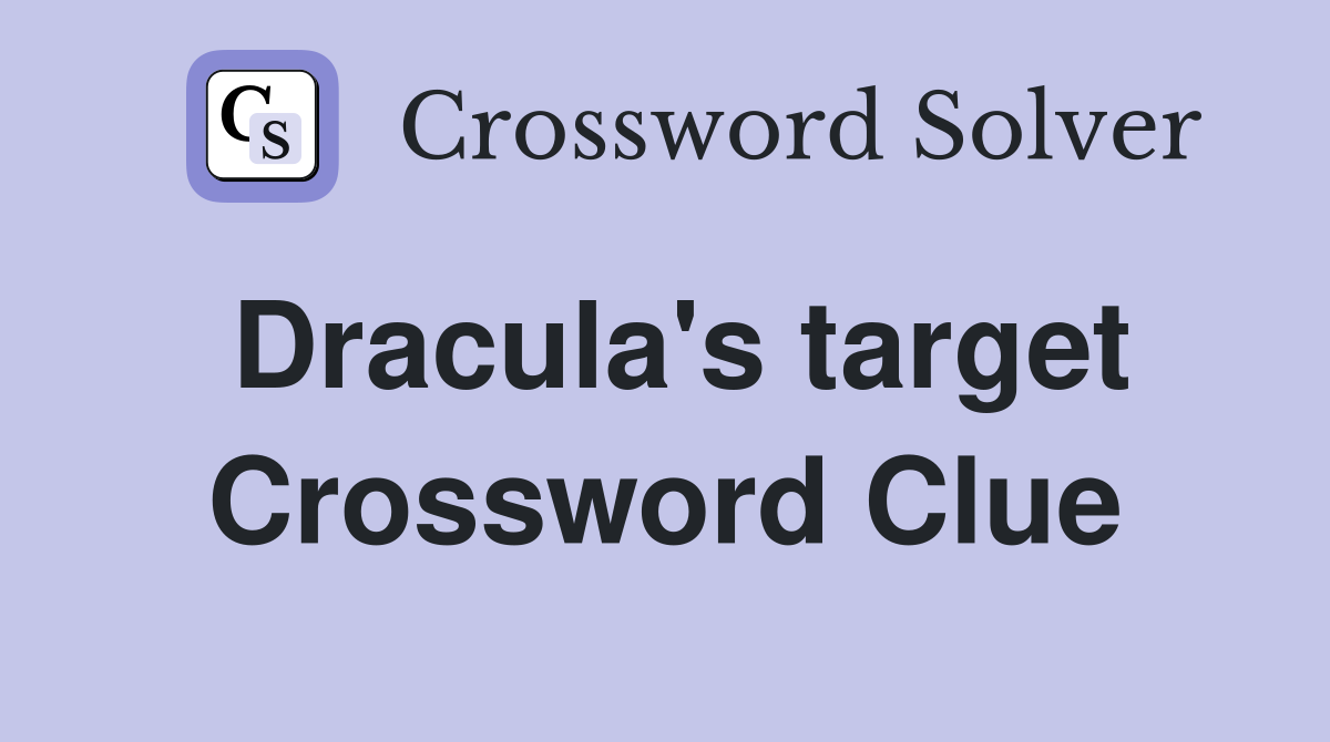 Dracula's target Crossword Clue