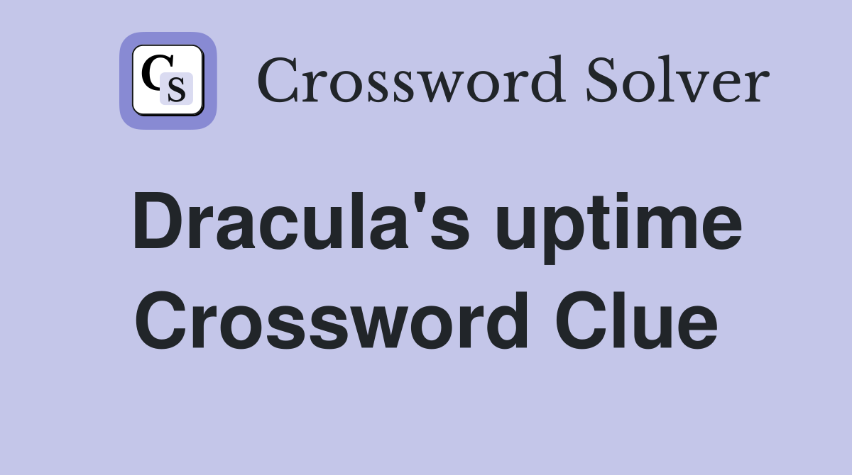 Dracula's uptime Crossword Clue