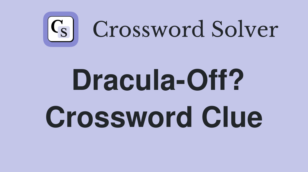 Dracula-Off? Crossword Clue