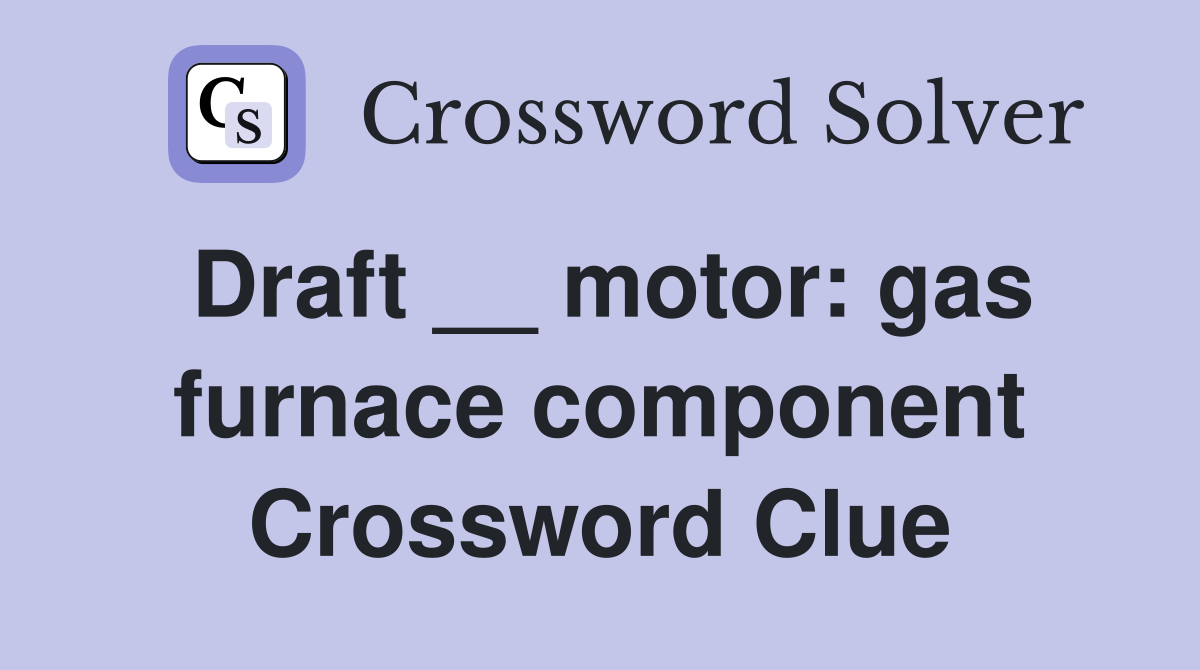 Draft __ motor: gas furnace component Crossword Clue