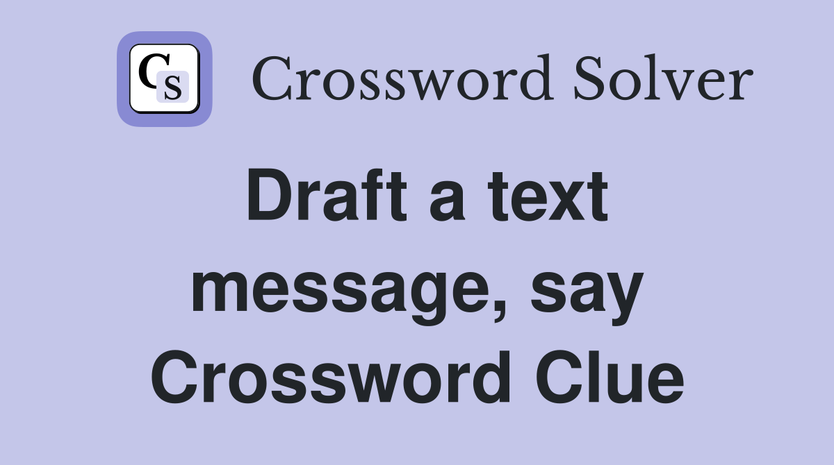 Draft a text message, say Crossword Clue