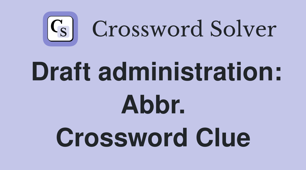 Draft administration: Abbr. Crossword Clue