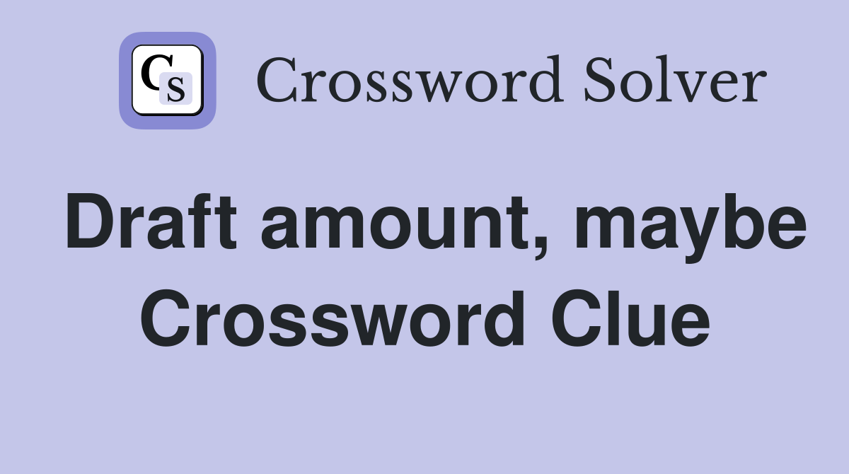 Draft amount, maybe Crossword Clue
