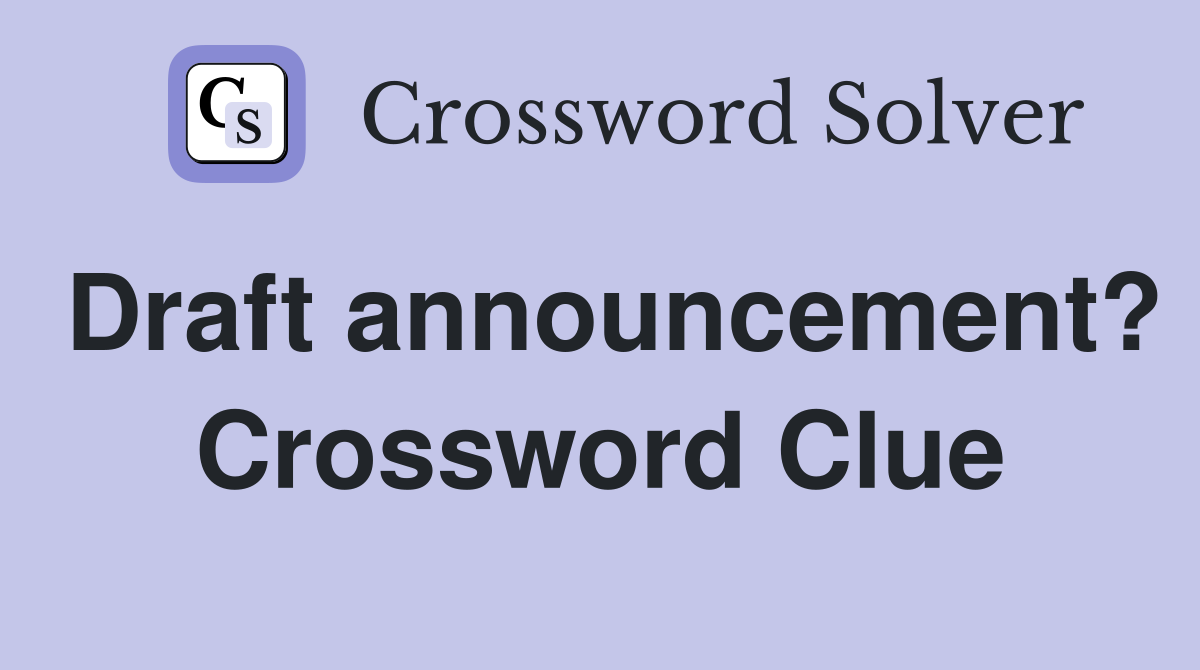 Draft announcement? Crossword Clue