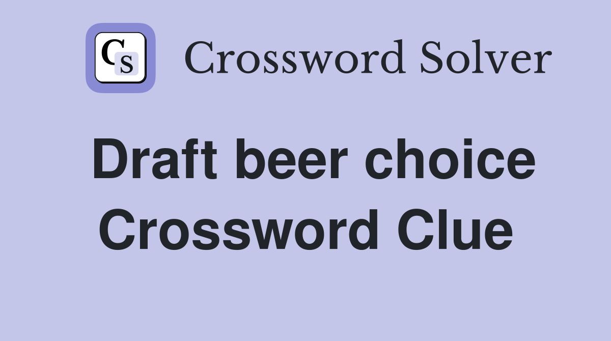Draft beer choice Crossword Clue
