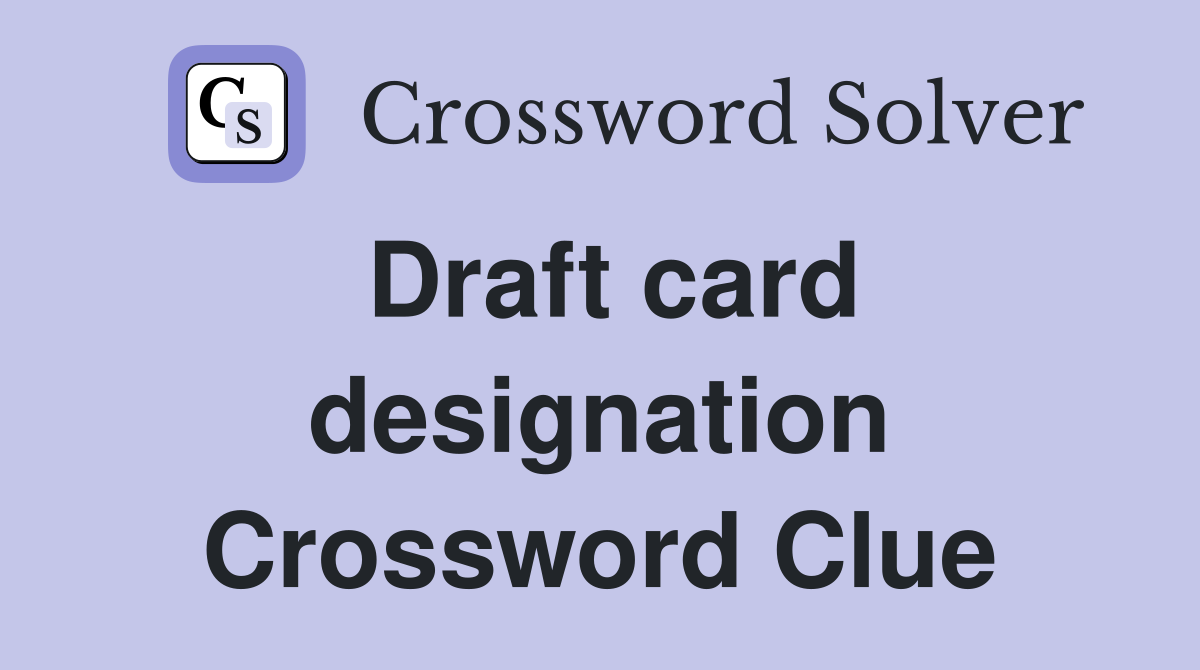 Draft card designation Crossword Clue