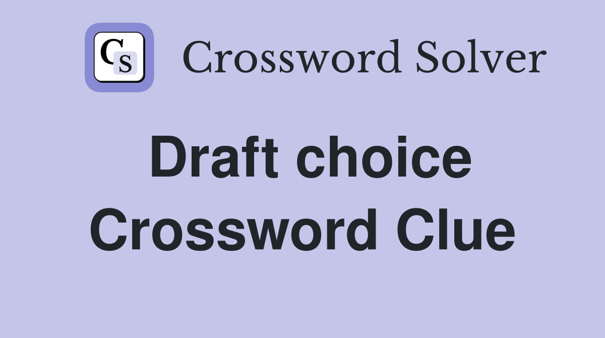 Draft choice Crossword Clue
